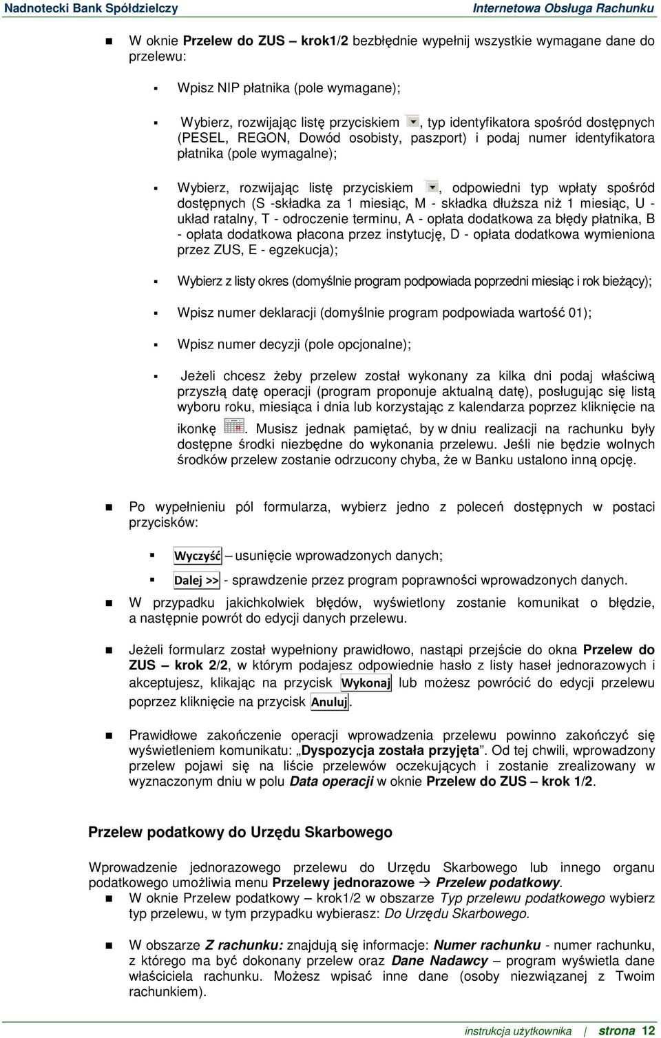 za 1 miesiąc, M - składka dłuższa niż 1 miesiąc, U - układ ratalny, T - odroczenie terminu, A - opłata dodatkowa za błędy płatnika, B - opłata dodatkowa płacona przez instytucję, D - opłata dodatkowa