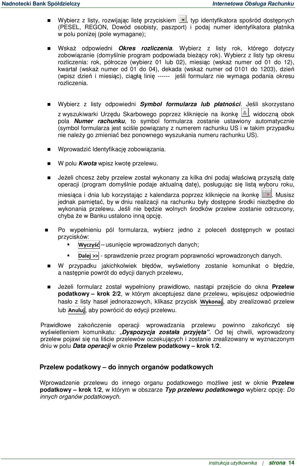 Wybierz z listy typ okresu rozliczenia: rok, półrocze (wybierz 01 lub 02), miesiąc (wskaż numer od 01 do 12), kwartał (wskaż numer od 01 do 04), dekada (wskaż numer od 0101 do 1203), dzień (wpisz