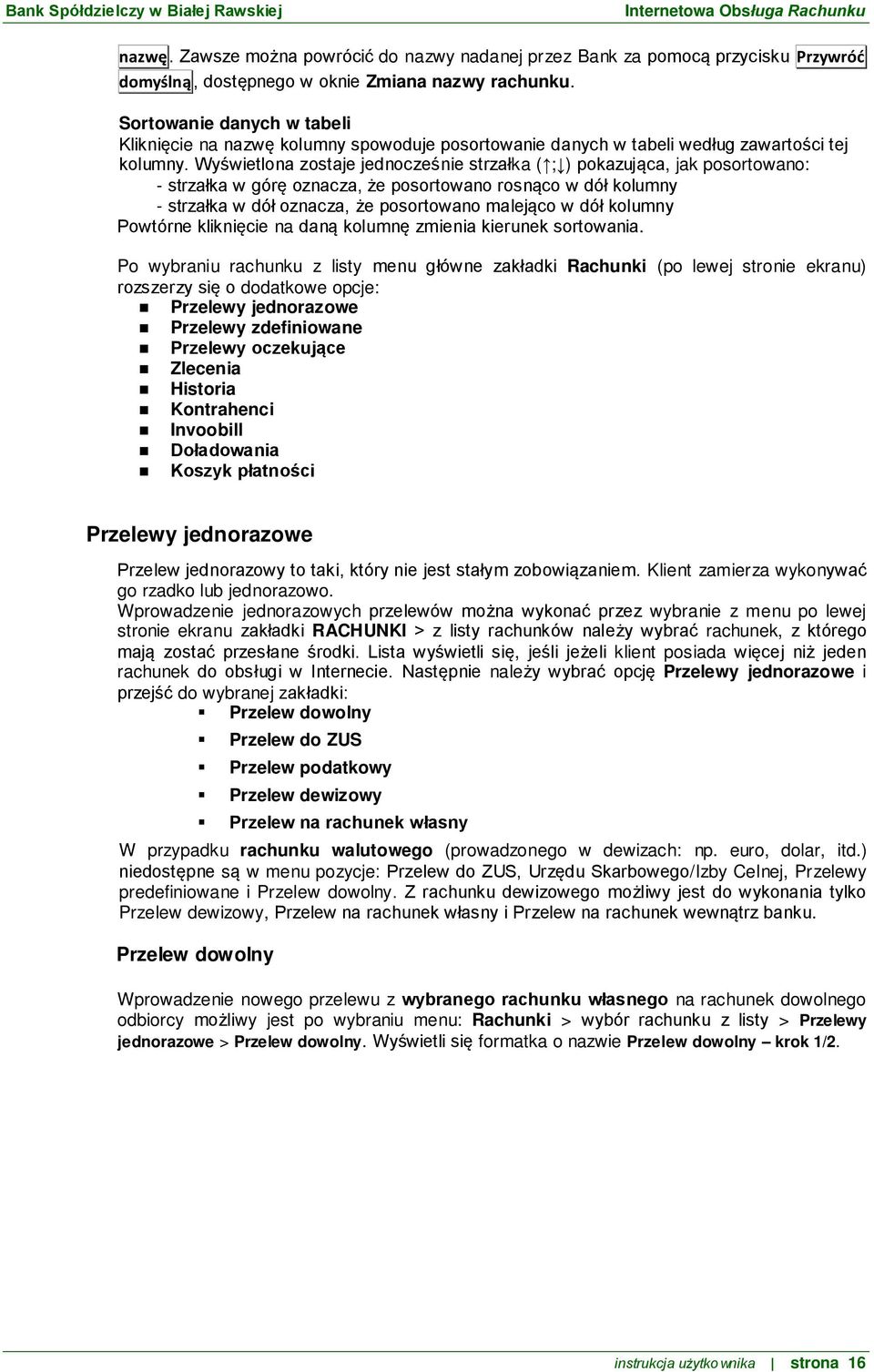 Wyświetlona zostaje jednocześnie strzałka ( ; ) pokazująca, jak posortowano: - strzałka w górę oznacza, że posortowano rosnąco w dół kolumny - strzałka w dół oznacza, że posortowano malejąco w dół