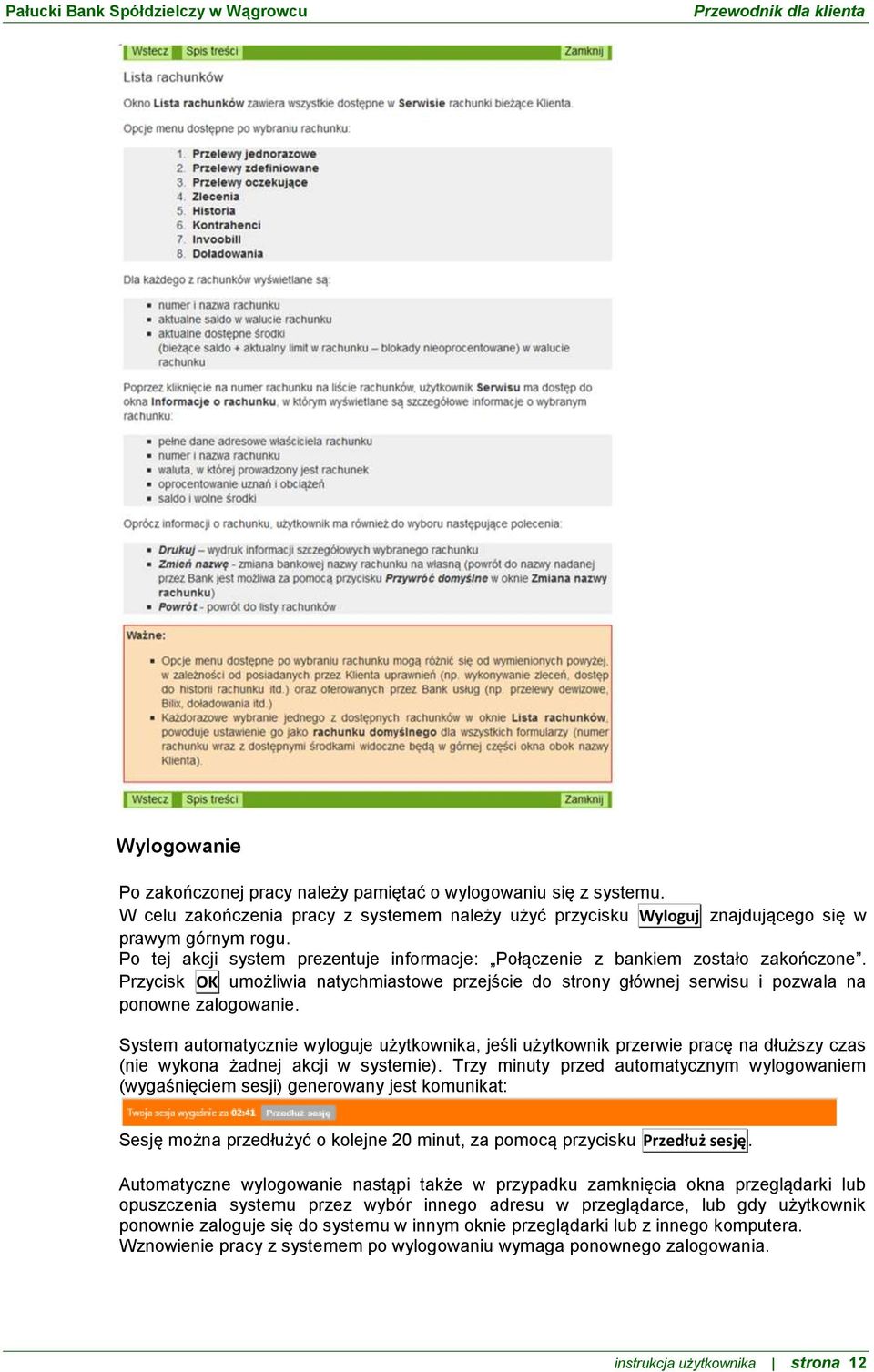 System automatycznie wyloguje użytkownika, jeśli użytkownik przerwie pracę na dłuższy czas (nie wykona żadnej akcji w systemie).