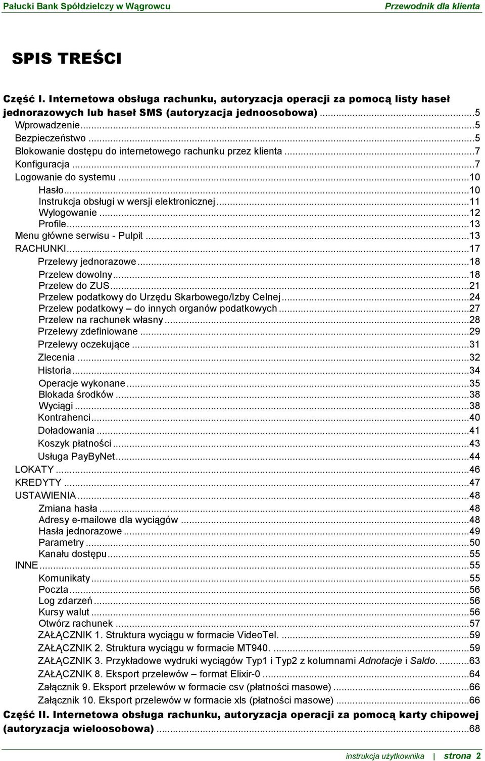 .. 13 Menu główne serwisu - Pulpit... 13 RACHUNKI... 17 Przelewy jednorazowe... 18 Przelew dowolny... 18 Przelew do ZUS... 21 Przelew podatkowy do Urzędu Skarbowego/Izby Celnej.