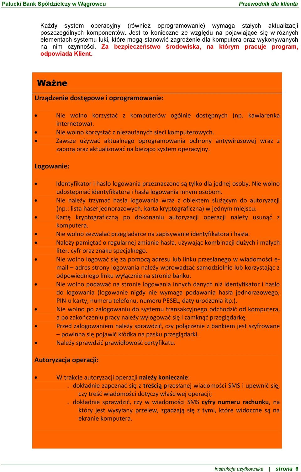 Za bezpieczeństwo środowiska, na którym pracuje program, odpowiada Klient. Wa Ważne Urządzenie dostępowe i oprogramowanie: Nie wolno korzystać z komputerów ogólnie dostępnych (np.