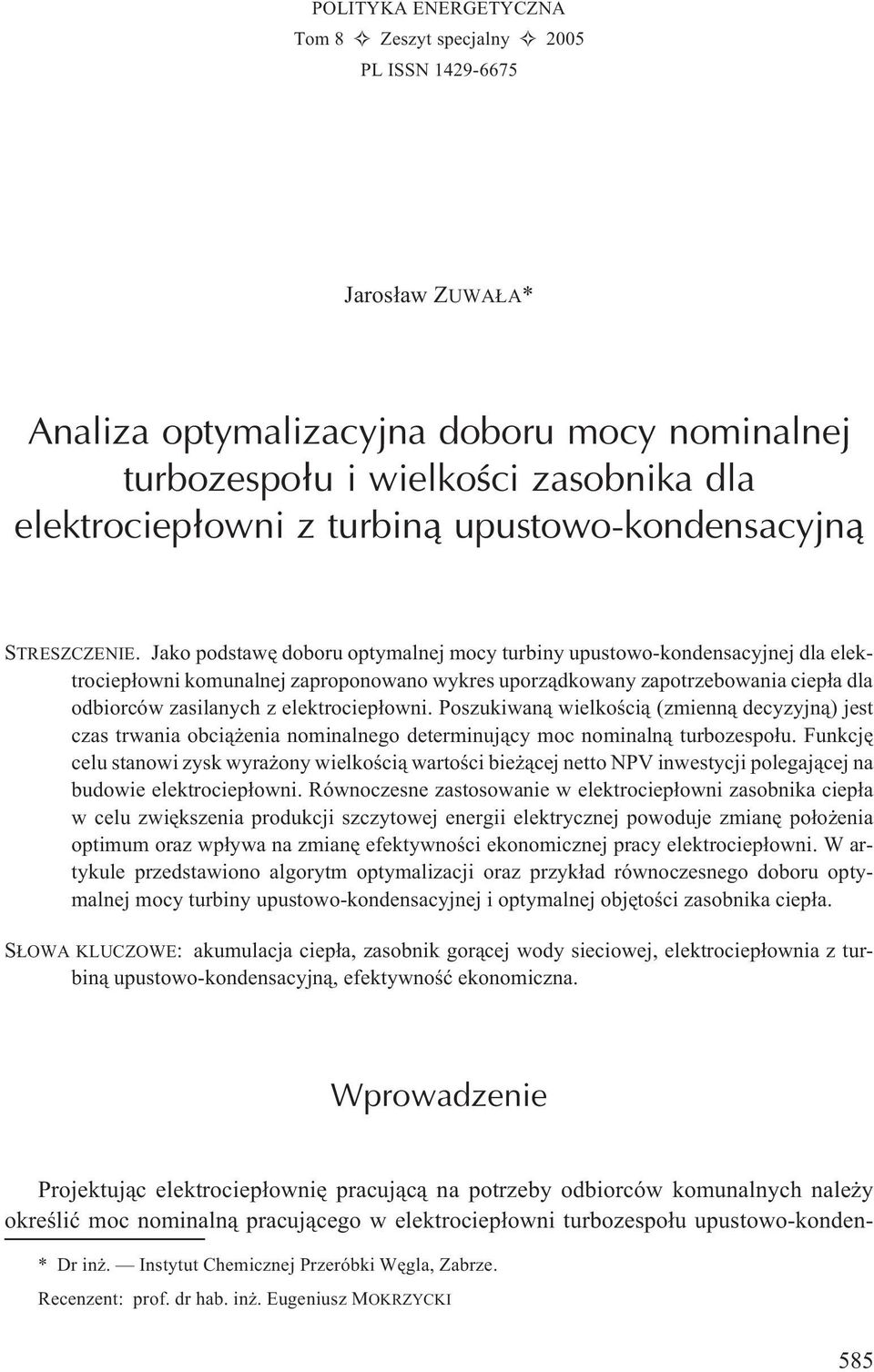 Jako podstawê doboru optymalnej mocy turbiny upustowo-kondensacyjnej dla elektrociep³owni komunalnej zaproponowano wykres uporz¹dkowany zapotrzebowania ciep³a dla odbiorców zasilanych z