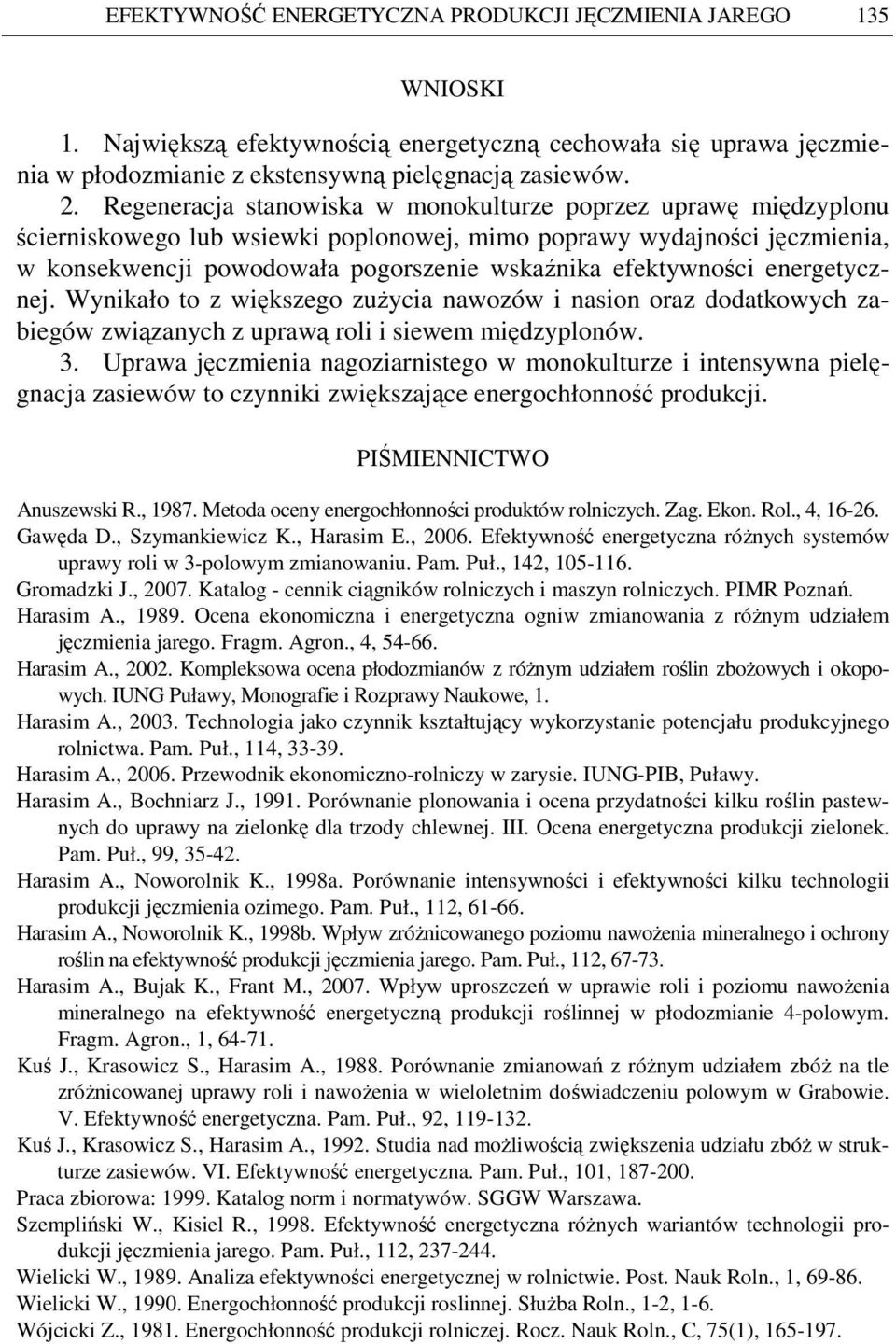 efektywności energetycznej. Wynikało to z większego zuŝycia nawozów i nasion oraz dodatkowych zabiegów związanych z uprawą roli i siewem międzyplonów. 3.