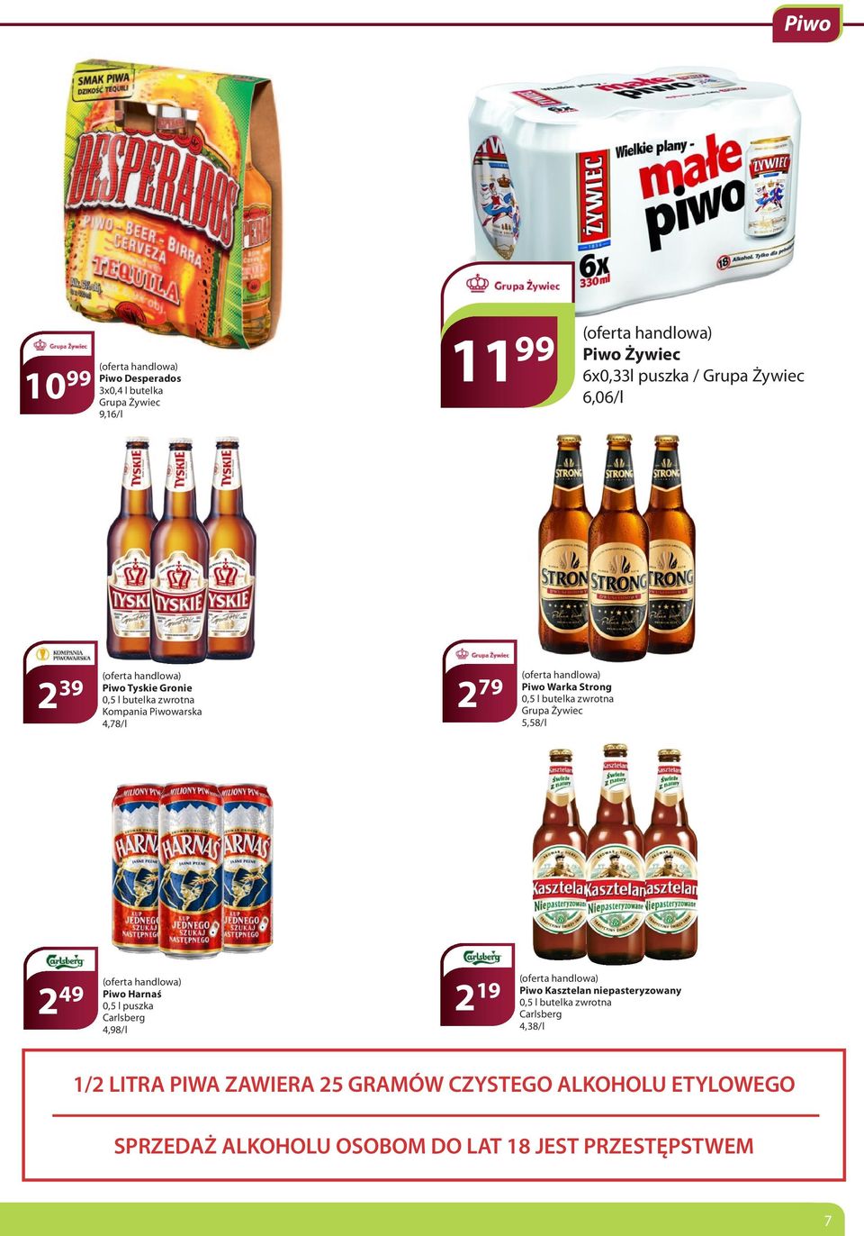 butelka zwrotna Grupa Żywiec 5,58/l 2 49 (oferta handlowa) Piwo Harnaś 0,5 l puszka Carlsberg 4,98/l 2 19 (oferta handlowa) Piwo Kasztelan