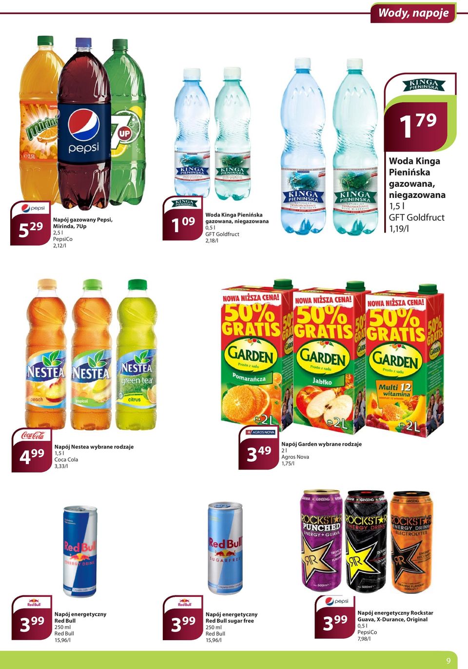 Cola 3,33/l 3 49 Napój Garden 2 l Agros Nova 1,75/l 3 99 Napój energetyczny Red Bull 250 ml Red Bull 15,96/l 3 99 3 99 Napój