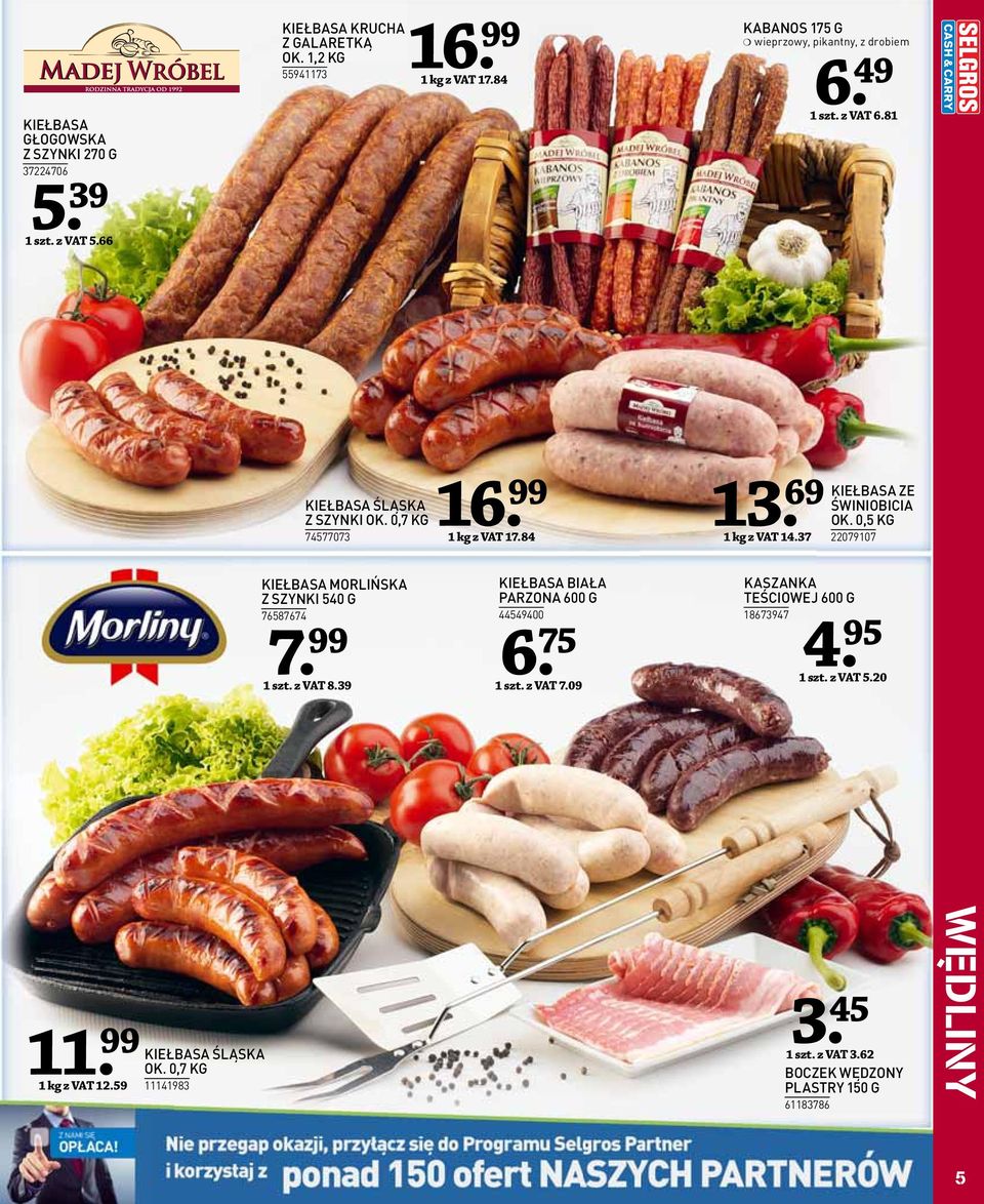 37 KIEŁBASA ZE ŚWINIOBICIA OK. 0,5 KG 2207907 KIEŁBASA MORLIŃSKA Z SZYNKI 540 G 76587674 7 szt. z VAT 8.39 KIEŁBASA BIAŁA PARZONA 600 G 44549400 6.