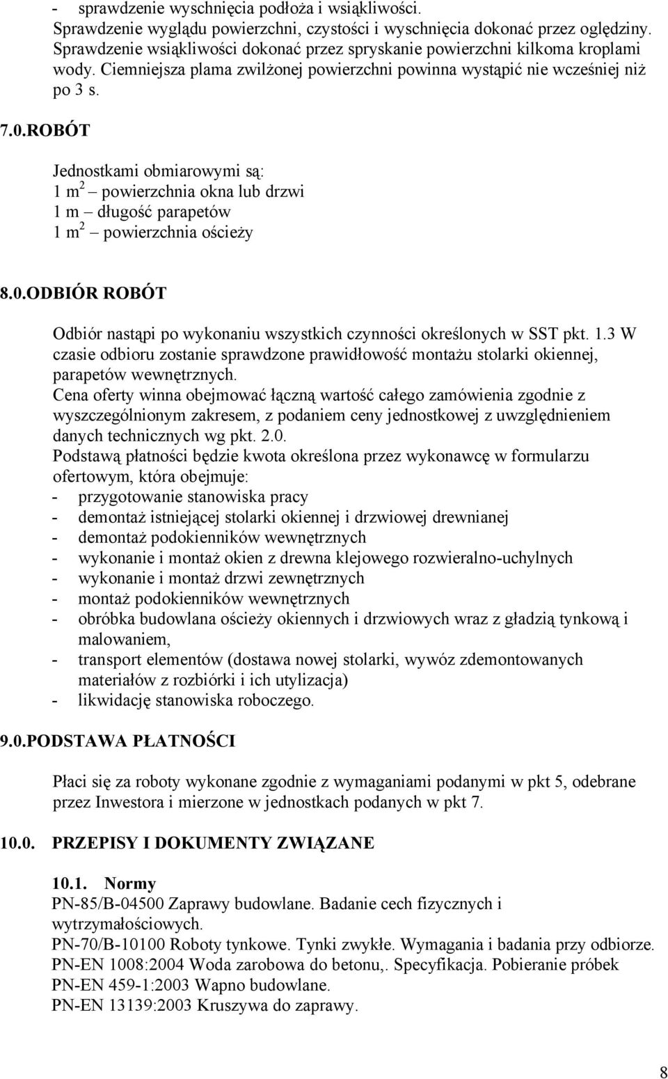 Jednostkami obmiarowymi są: 1 m 2 powierzchnia okna lub drzwi 1 m długość parapetów 1 m 2 powierzchnia ościeży 8.0.ODBIÓR ROBÓT Odbiór nastąpi po wykonaniu wszystkich czynności określonych w SST pkt.