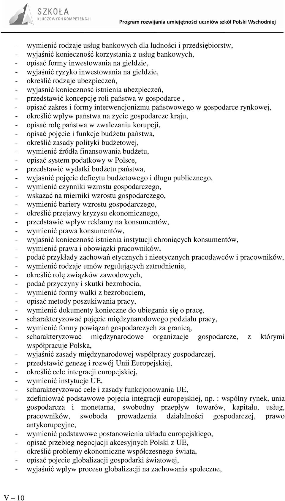 gospodarce rynkowej, - określić wpływ państwa na Ŝycie gospodarcze kraju, - opisać rolę państwa w zwalczaniu korupcji, - opisać pojęcie i funkcje budŝetu państwa, - określić zasady polityki