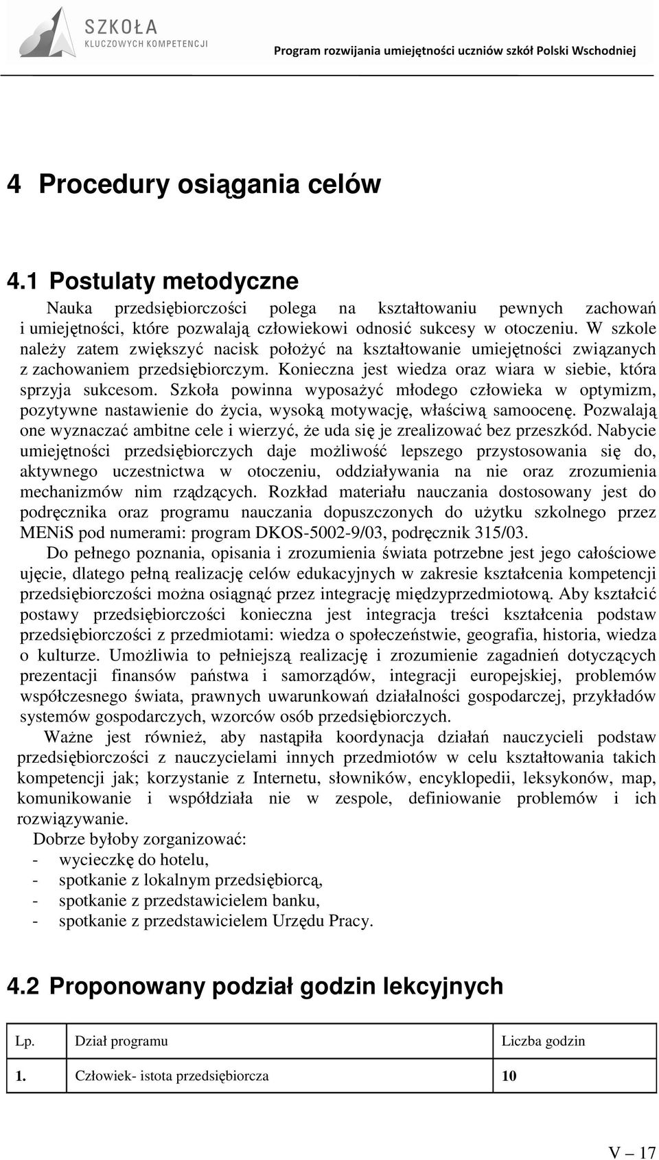 Szkoła powinna wyposaŝyć młodego człowieka w optymizm, pozytywne nastawienie do Ŝycia, wysoką motywację, właściwą samoocenę.