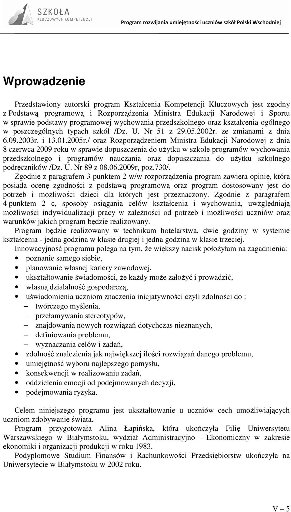 / oraz Rozporządzeniem Ministra Edukacji Narodowej z dnia 8 czerwca 2009 roku w sprawie dopuszczenia do uŝytku w szkole programów wychowania przedszkolnego i programów nauczania oraz dopuszczania do