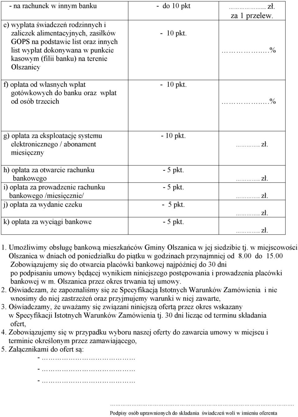 ..% f) opłata od własnych wpłat gotówkowych do banku oraz wpłat od osób trzecich - 10 pkt...% g) opłata za eksploatację systemu elektronicznego / abonament miesięczny - 10 pkt... zł.