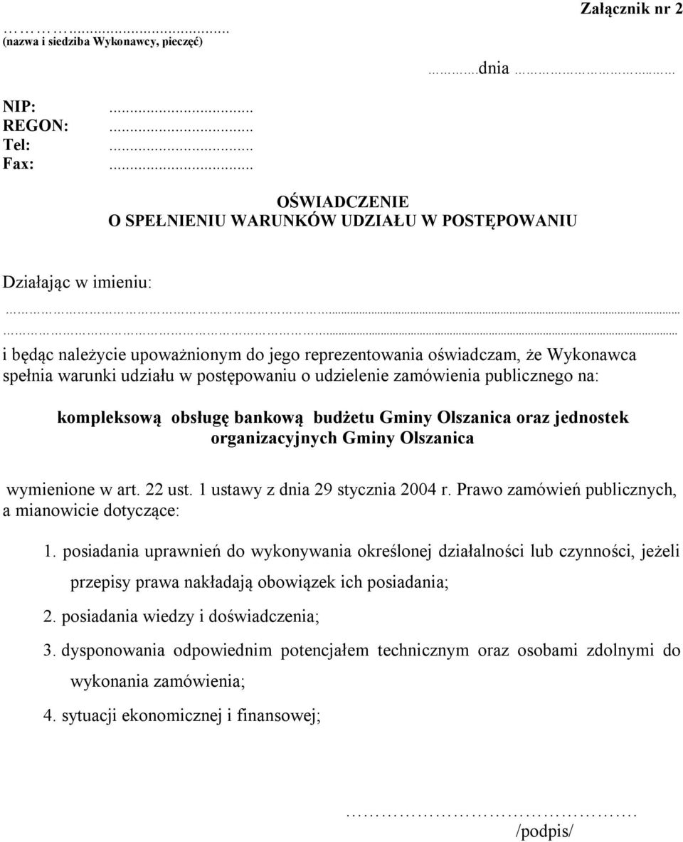 budżetu Gminy Olszanica oraz jednostek organizacyjnych Gminy Olszanica wymienione w art. 22 ust. 1 ustawy z dnia 29 stycznia 2004 r. Prawo zamówień publicznych, a mianowicie dotyczące: 1.