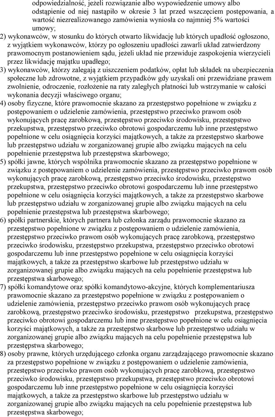 prawomocnym postanowieniem sądu, jeżeli układ nie przewiduje zaspokojenia wierzycieli przez likwidację majątku upadłego; 3) wykonawców, którzy zalegają z uiszczeniem podatków, opłat lub składek na