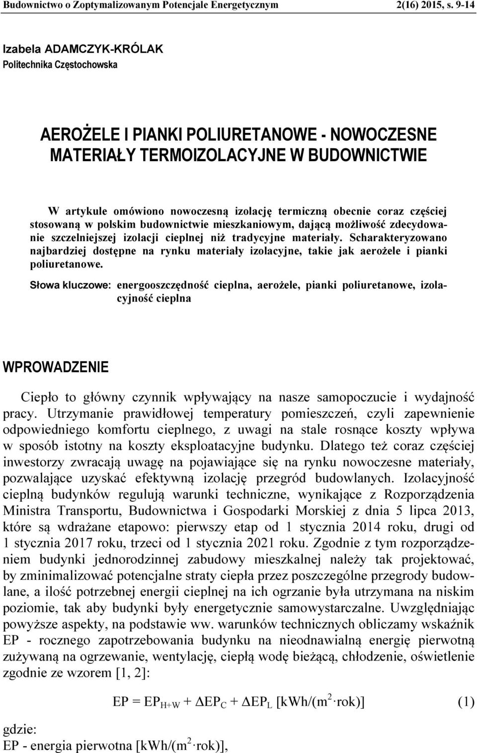 coraz częściej stosowaną w polskim budownictwie mieszkaniowym, dającą możliwość zdecydowanie szczelniejszej izolacji cieplnej niż tradycyjne materiały.