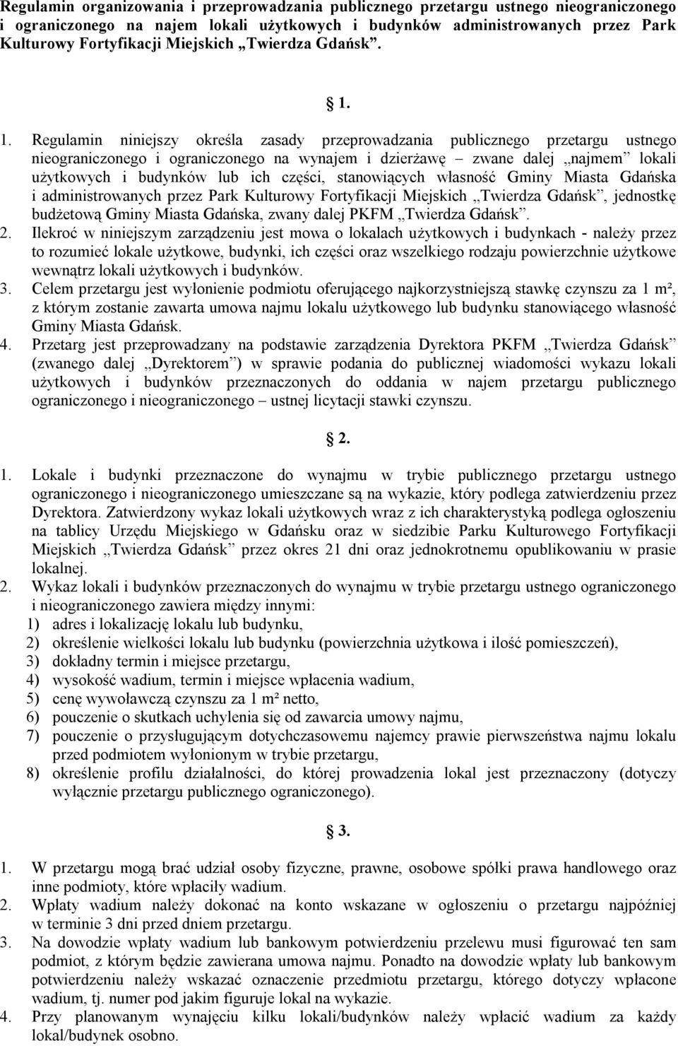 1. Regulamin niniejszy określa zasady przeprowadzania publicznego przetargu ustnego nieograniczonego i ograniczonego na wynajem i dzierżawę zwane dalej najmem lokali użytkowych i budynków lub ich