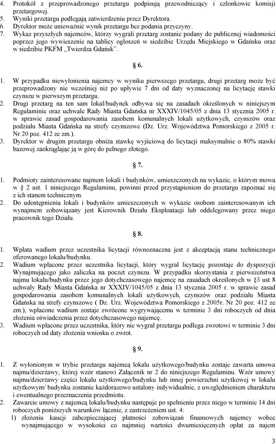 Wykaz przyszłych najemców, którzy wygrali przetarg zostanie podany do publicznej wiadomości poprzez jego wywieszenie na tablicy ogłoszeń w siedzibie Urzędu Miejskiego w Gdańsku oraz w siedzibie PKFM