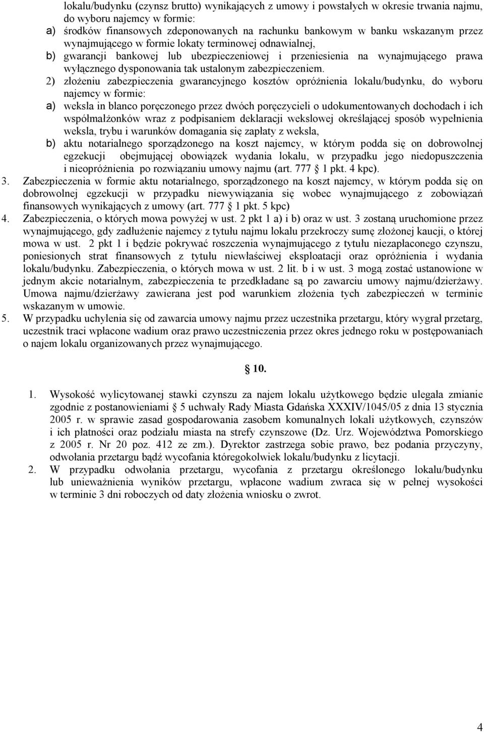 2) złożeniu zabezpieczenia gwarancyjnego kosztów opróżnienia lokalu/budynku, do wyboru najemcy w formie: a) weksla in blanco poręczonego przez dwóch poręczycieli o udokumentowanych dochodach i ich