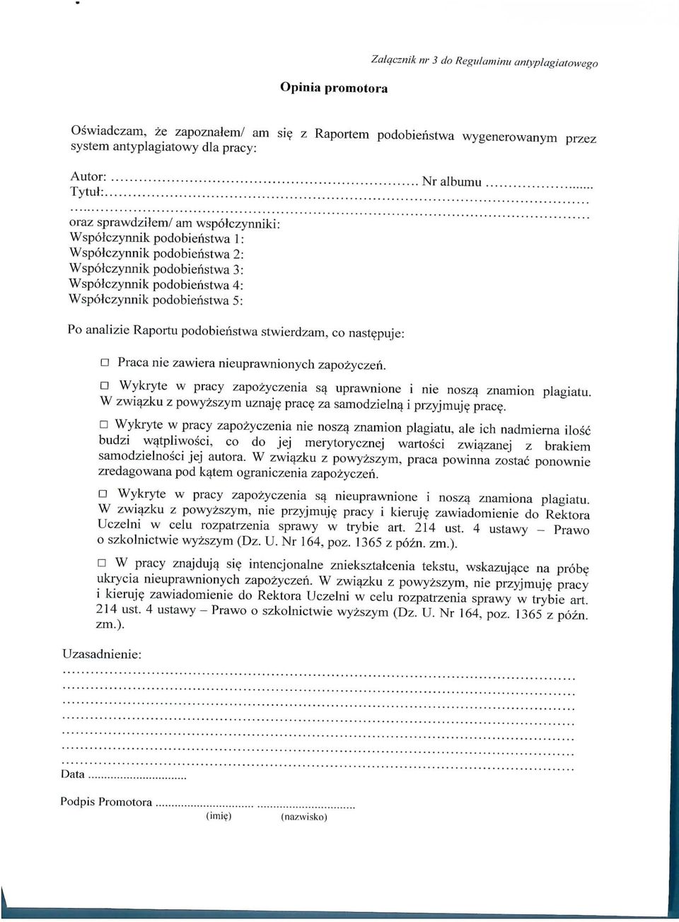 Raportu podobieristwa stwierdzam, co nastepuje: D Praca nie zawiera nieuprawnionych zapozyczeri. D Wykryte w pracy zapozyczenia s j uprawnione i nie nosz^ znamion plagiatu.