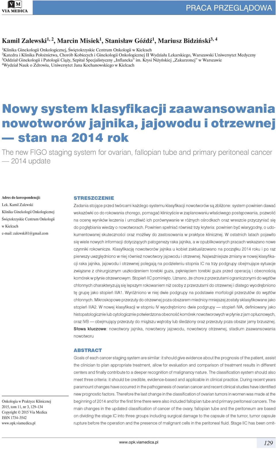 Krysi Niżyńskiej Zakurzonej w Warszawie 4 Wydział Nauk o Zdrowiu, Uniwersytet Jana Kochanowskiego w Kielcach Nowy system klasyfikacji zaawansowania nowotworów jajnika, stan na 2014 rok The new FIGO