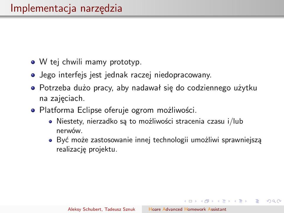 Potrzeba dużo pracy, aby nadawał się do codziennego użytku na zajęciach.