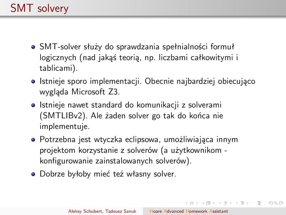 Istnieje nawet standard do komunikacji z solverami (SMTLIBv2). Ale żaden solver go tak do końca nie implementuje.