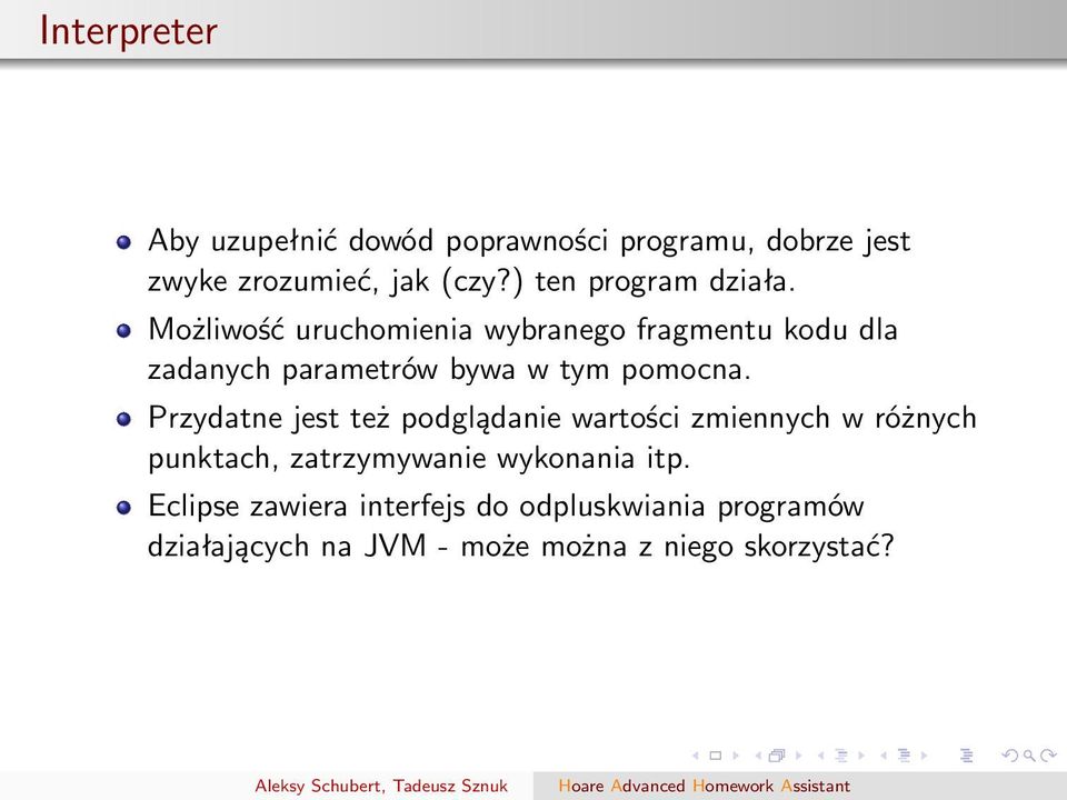 Możliwość uruchomienia wybranego fragmentu kodu dla zadanych parametrów bywa w tym pomocna.