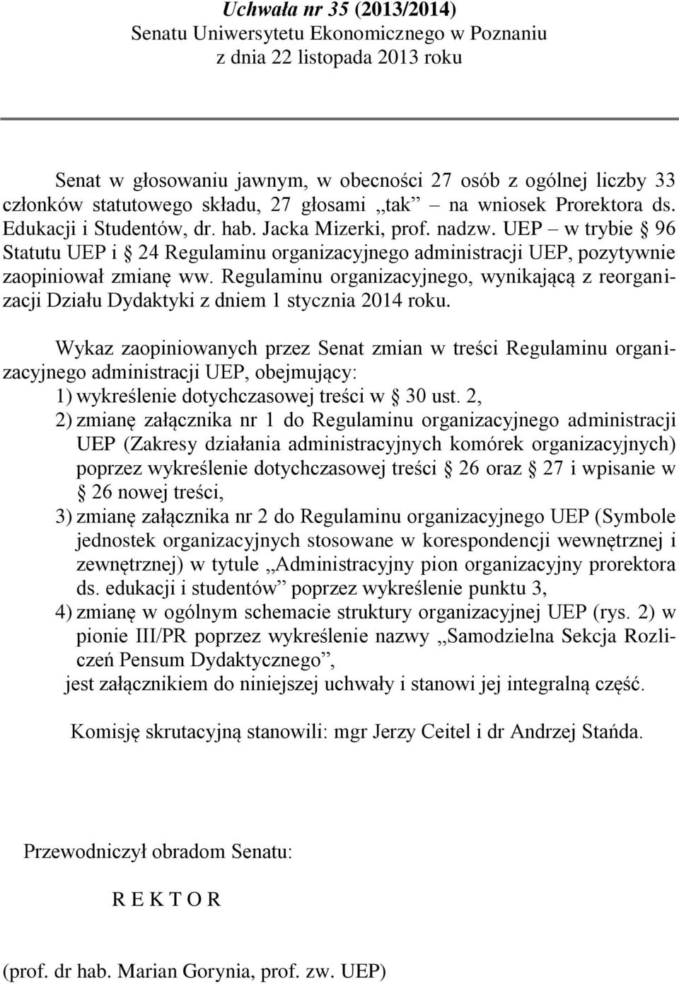 UEP w trybie 96 Statutu UEP i 24 Regulaminu organizacyjnego administracji UEP, pozytywnie zaopiniował zmianę ww.