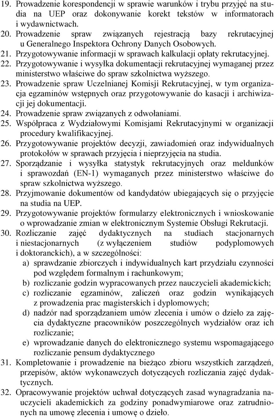 Przygotowywanie i wysyłka dokumentacji rekrutacyjnej wymaganej przez ministerstwo właściwe do spraw szkolnictwa wyższego. 23.