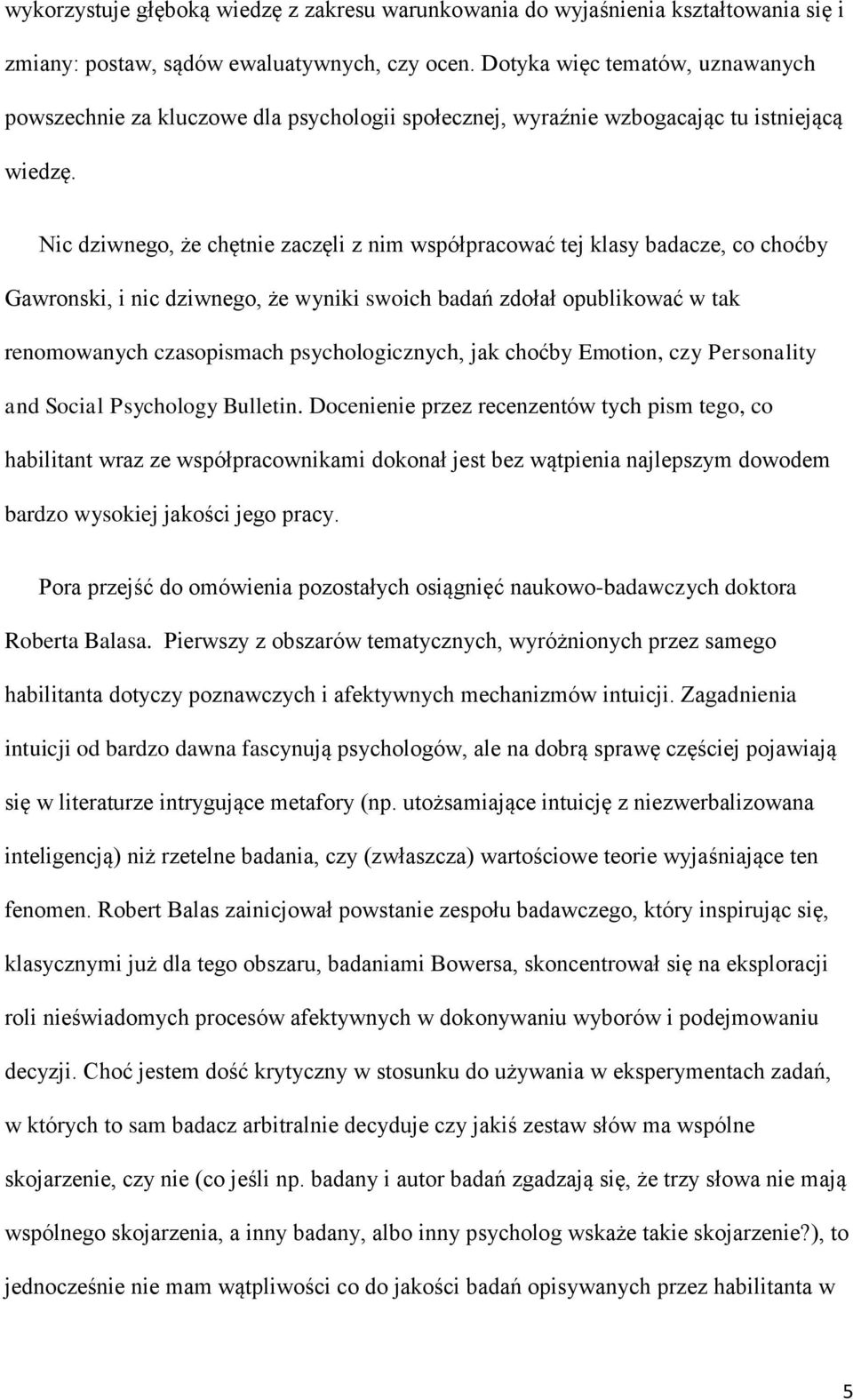 Nic dziwnego, że chętnie zaczęli z nim współpracować tej klasy badacze, co choćby Gawronski, i nic dziwnego, że wyniki swoich badań zdołał opublikować w tak renomowanych czasopismach