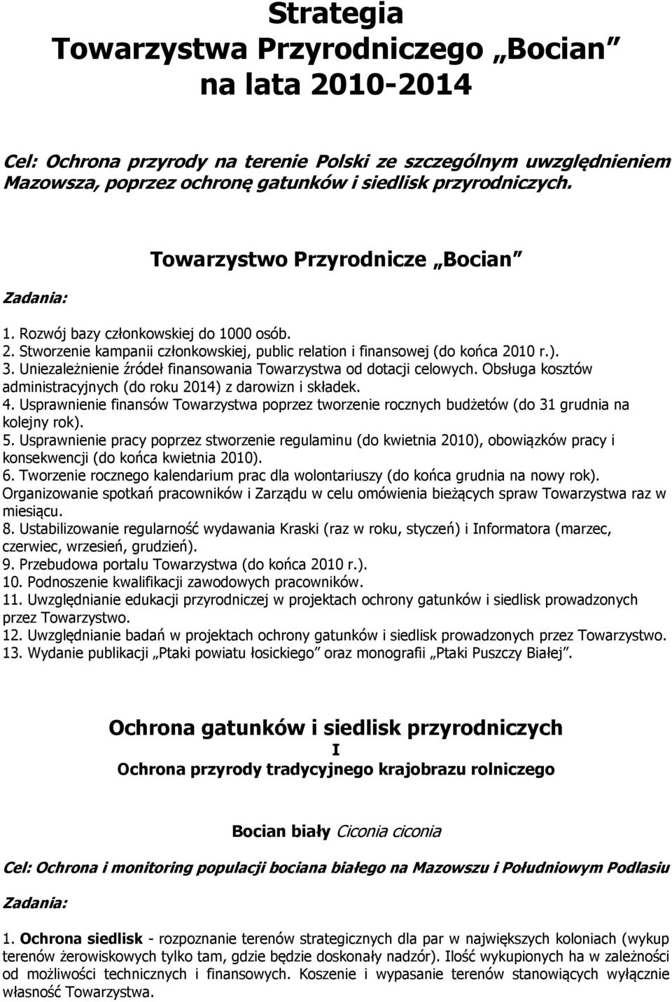 Uniezależnienie źródeł finansowania Towarzystwa od dotacji celowych. Obsługa kosztów administracyjnych (do roku 2014) z darowizn i składek. 4.