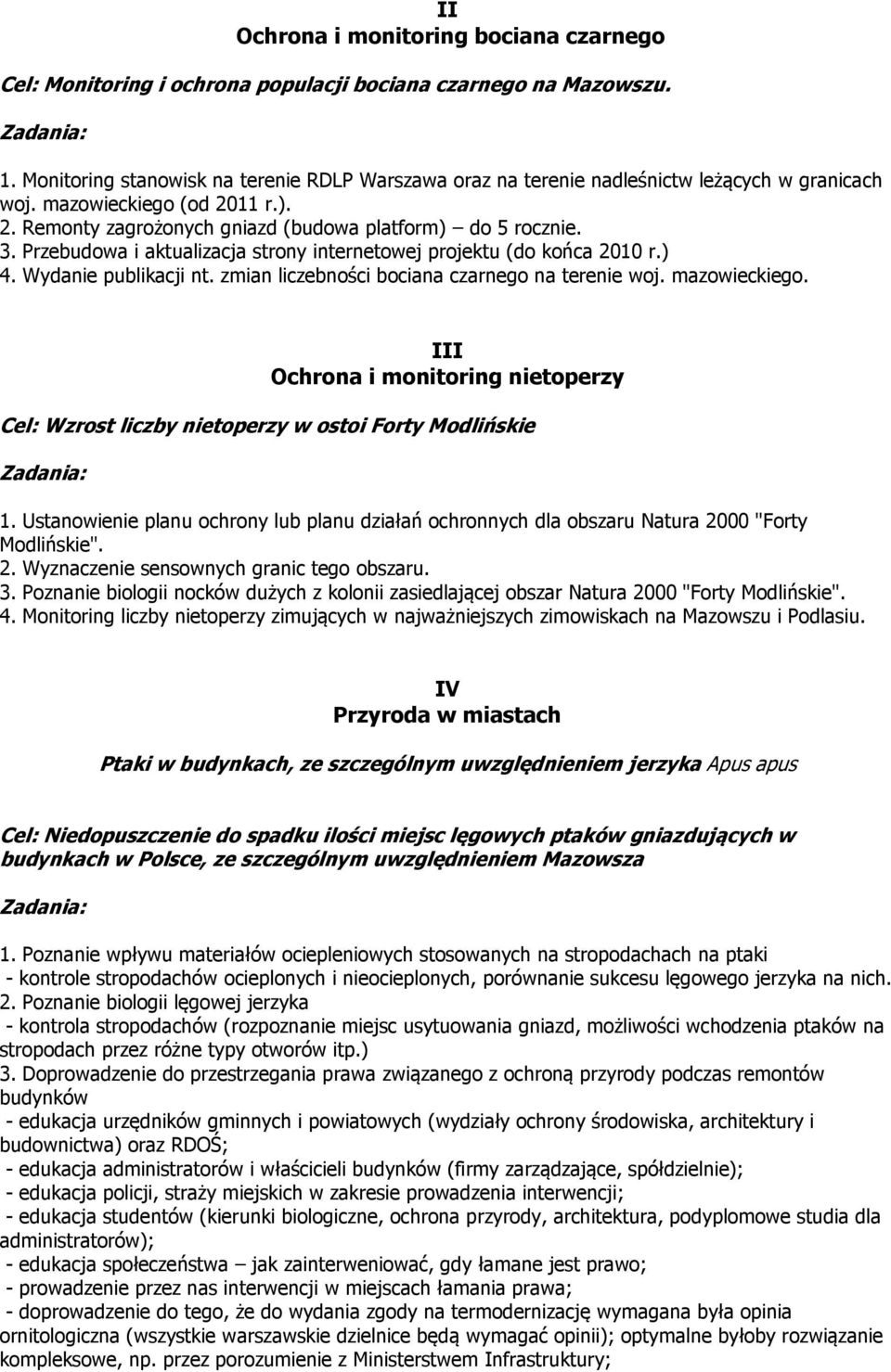 Przebudowa i aktualizacja strony internetowej projektu (do końca 2010 r.) 4. Wydanie publikacji nt. zmian liczebności bociana czarnego na terenie woj. mazowieckiego.