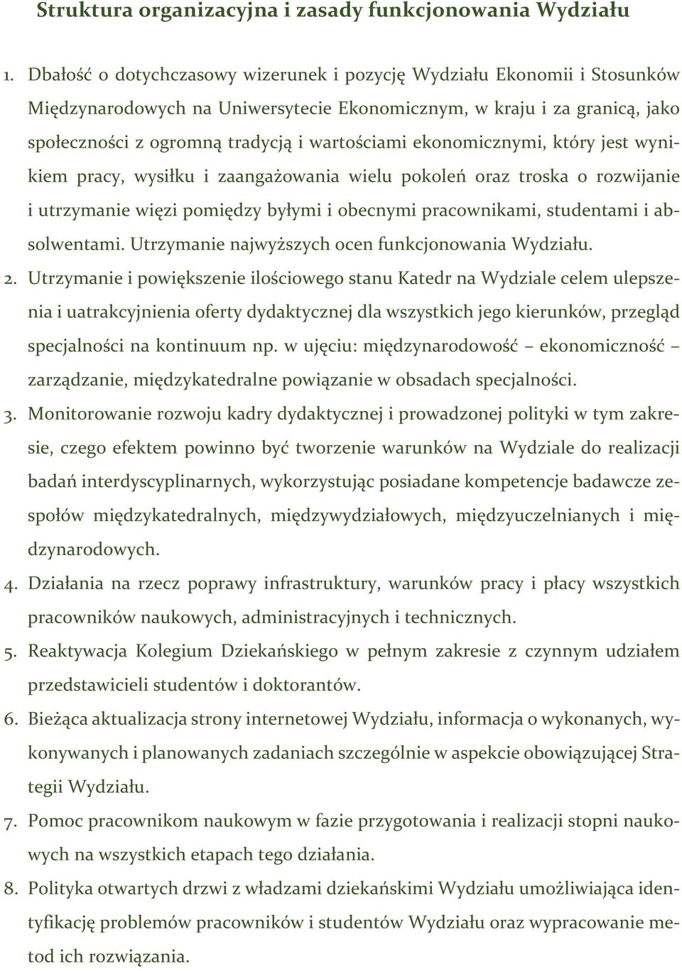 ekonomicznymi, który jest wynikiem pracy, wysiłku i zaangażowania wielu pokoleń oraz troska o rozwijanie i utrzymanie więzi pomiędzy byłymi i obecnymi pracownikami, studentami i absolwentami.