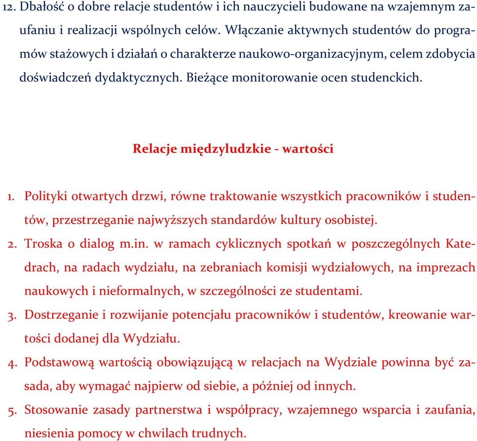 Relacje międzyludzkie - wartości 1. Polityki otwartych drzwi, równe traktowanie wszystkich pracowników i studentów, przestrzeganie najwyższych standardów kultury osobistej. 2. Troska o dialog m.in.