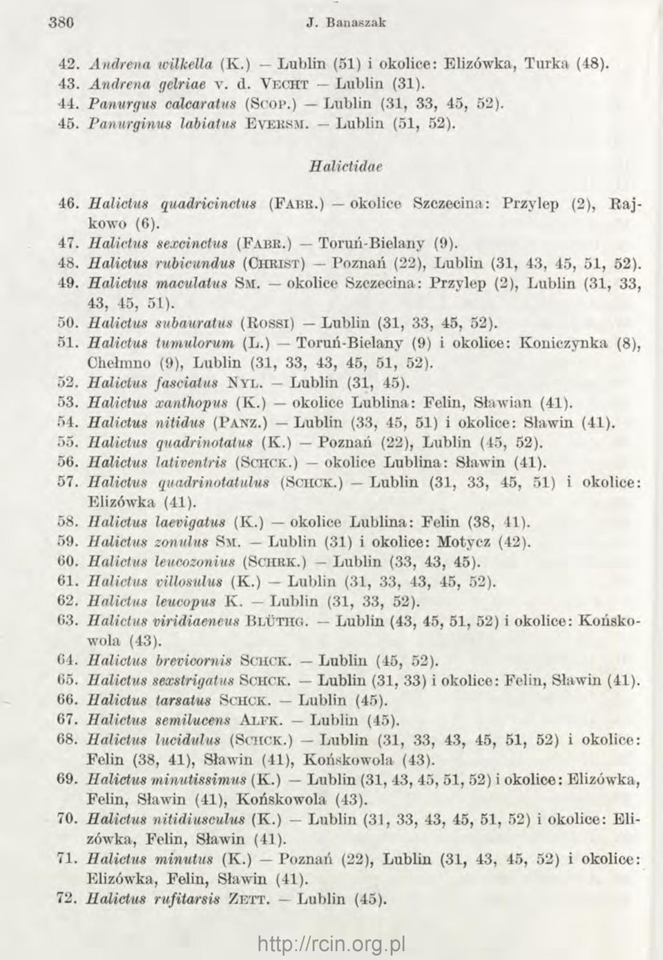 ) Toruń-Bielany (9). 48. Halictus rubicundus (C h r i s t ) Poznań (22), Lublin (31, 43, 45, 51, 52). 49. Halictus maculatus S m. okolice Szczecina: Przylep (2), Lublin (31, 33, 43, 45, 51). 50.