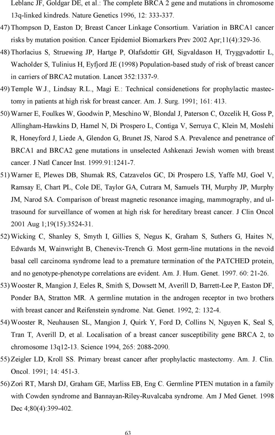 48) Thorlacius S, Struewing JP, Hartge P, Olafsdottir GH, Sigvaldason H, Tryggvadottir L, Wacholder S, Tulinius H, Eyfjord JE (1998) Population-based study of risk of breast cancer in carriers of