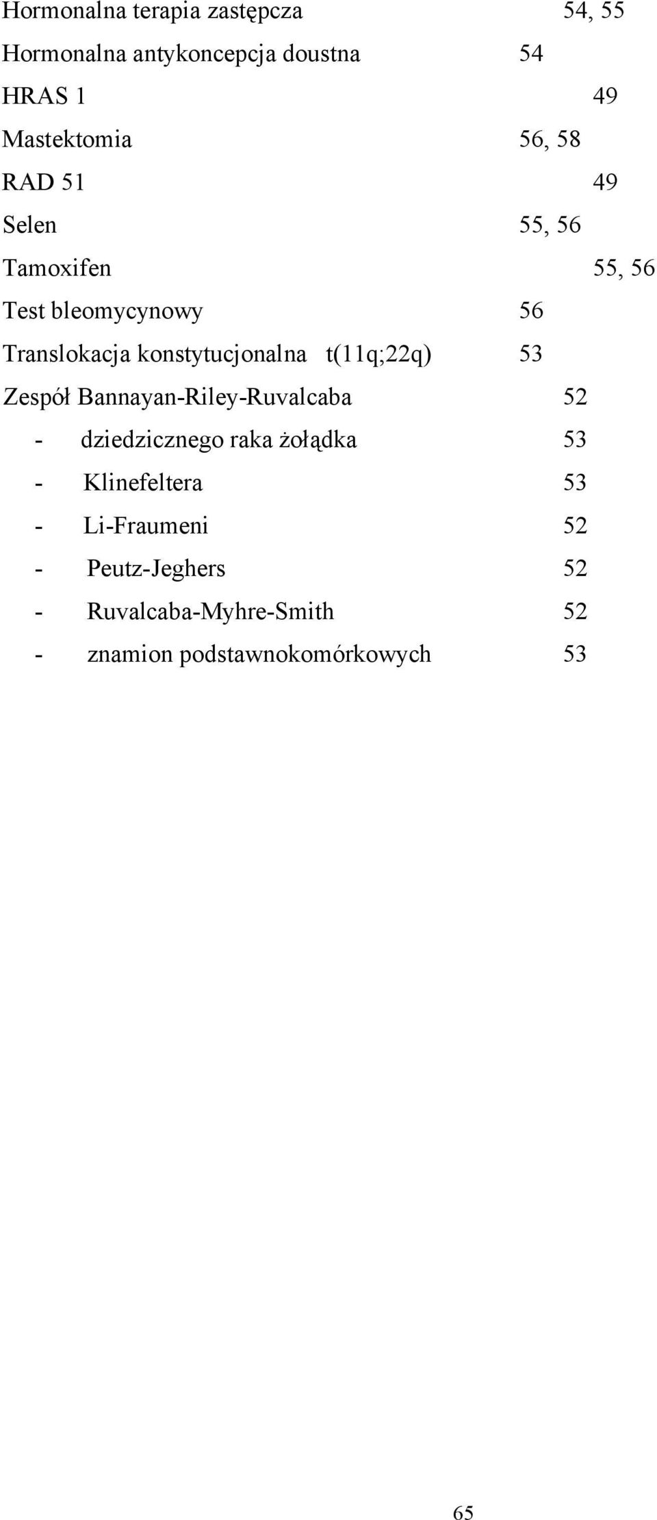 t(11q;22q) 53 Zespół Bannayan-Riley-Ruvalcaba 52 - dziedzicznego raka żołądka 53 - Klinefeltera