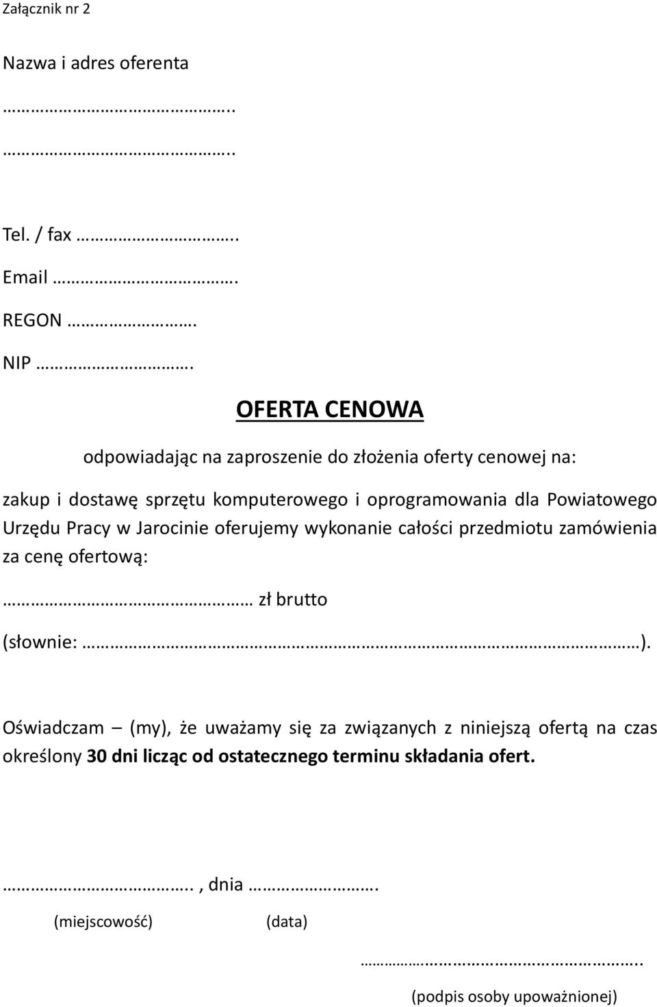 dla Powiatowego Urzędu Pracy w Jarocinie oferujemy wykonanie całości przedmiotu zamówienia za cenę ofertową: zł brutto (słownie: