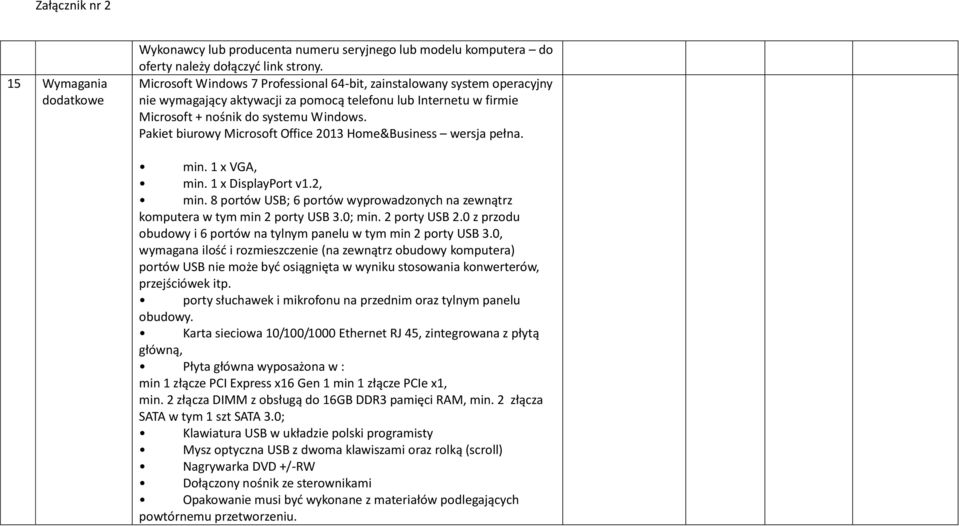 Pakiet biurowy Microsoft Office 2013 Home&Business wersja pełna. min. 1 x VGA, min. 1 x DisplayPort v1.2, min. 8 portów USB; 6 portów wyprowadzonych na zewnątrz komputera w tym min 2 porty USB 3.