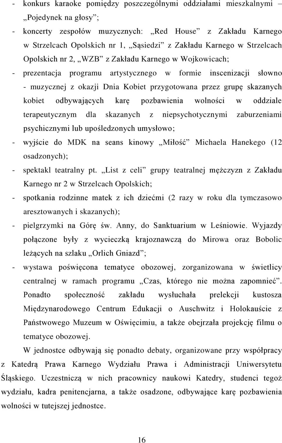 skazanych kobiet odbywających karę pozbawienia wolności w oddziale terapeutycznym dla skazanych z niepsychotycznymi zaburzeniami psychicznymi lub upośledzonych umysłowo; - wyjście do MDK na seans