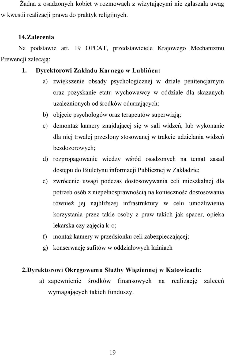 Dyrektorowi Zakładu Karnego w Lublińcu: a) zwiększenie obsady psychologicznej w dziale penitencjarnym oraz pozyskanie etatu wychowawcy w oddziale dla skazanych uzależnionych od środków odurzających;