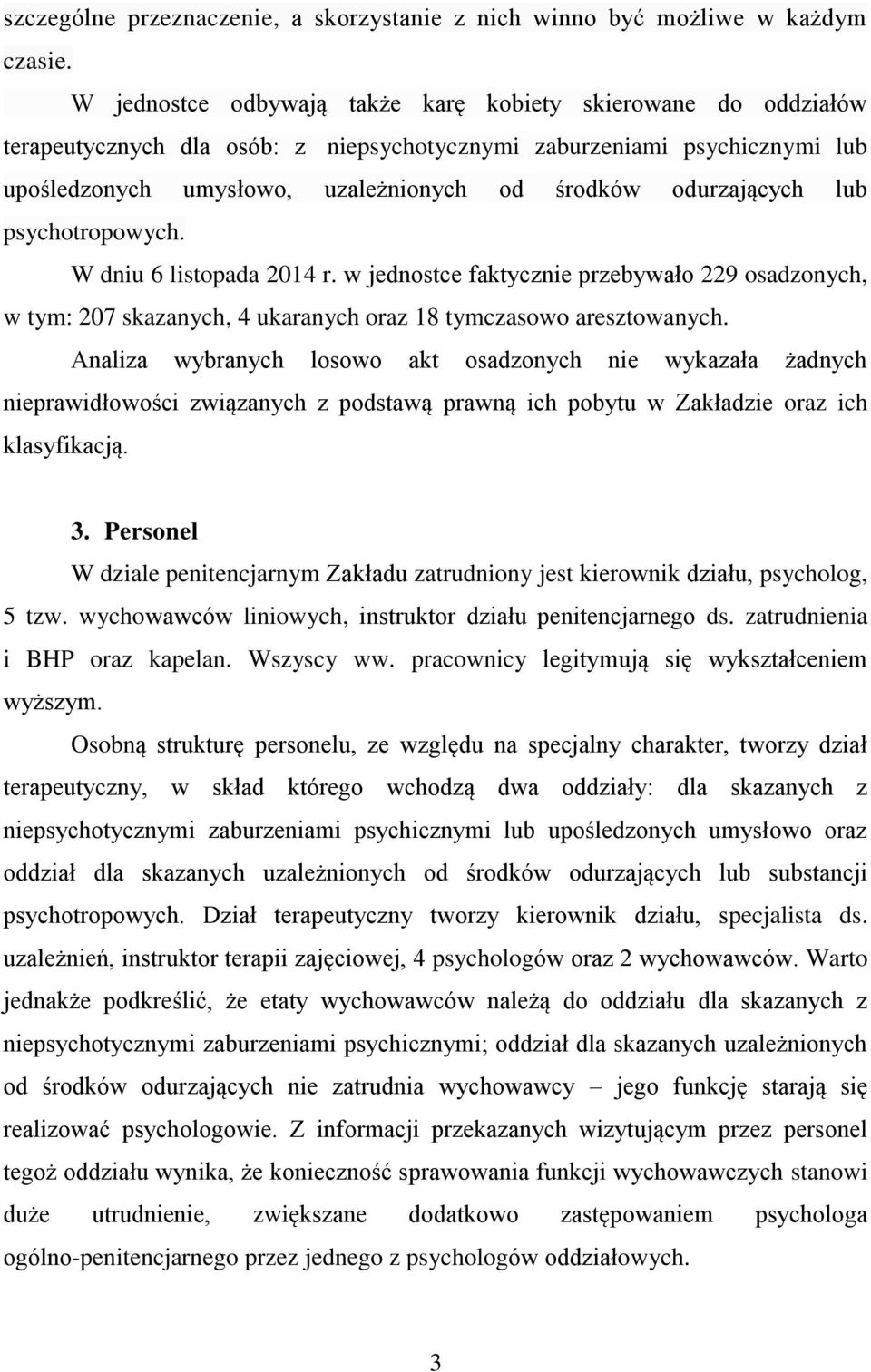 odurzających lub psychotropowych. W dniu 6 listopada 2014 r. w jednostce faktycznie przebywało 229 osadzonych, w tym: 207 skazanych, 4 ukaranych oraz 18 tymczasowo aresztowanych.