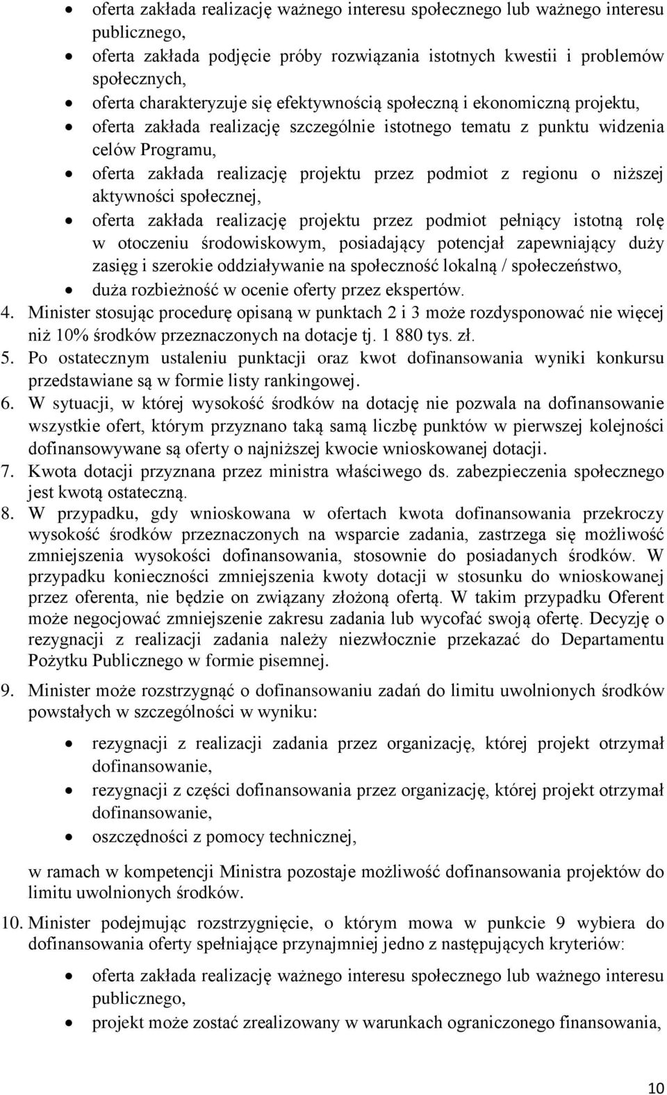 niższej aktywności społecznej, oferta zakłada realizację projektu przez podmiot pełniący istotną rolę w otoczeniu środowiskowym, posiadający potencjał zapewniający duży zasięg i szerokie