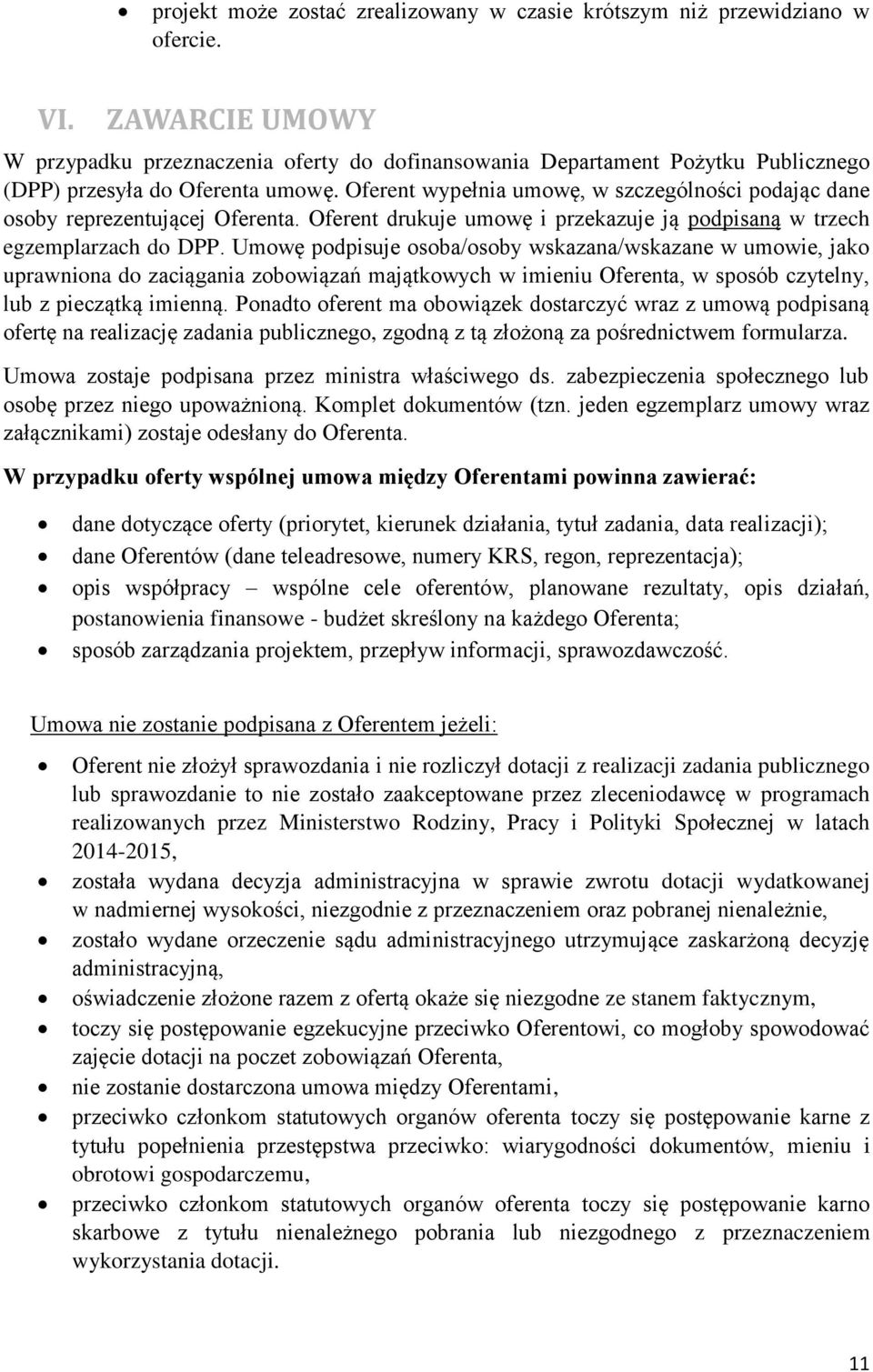 Oferent wypełnia umowę, w szczególności podając dane osoby reprezentującej Oferenta. Oferent drukuje umowę i przekazuje ją podpisaną w trzech egzemplarzach do DPP.