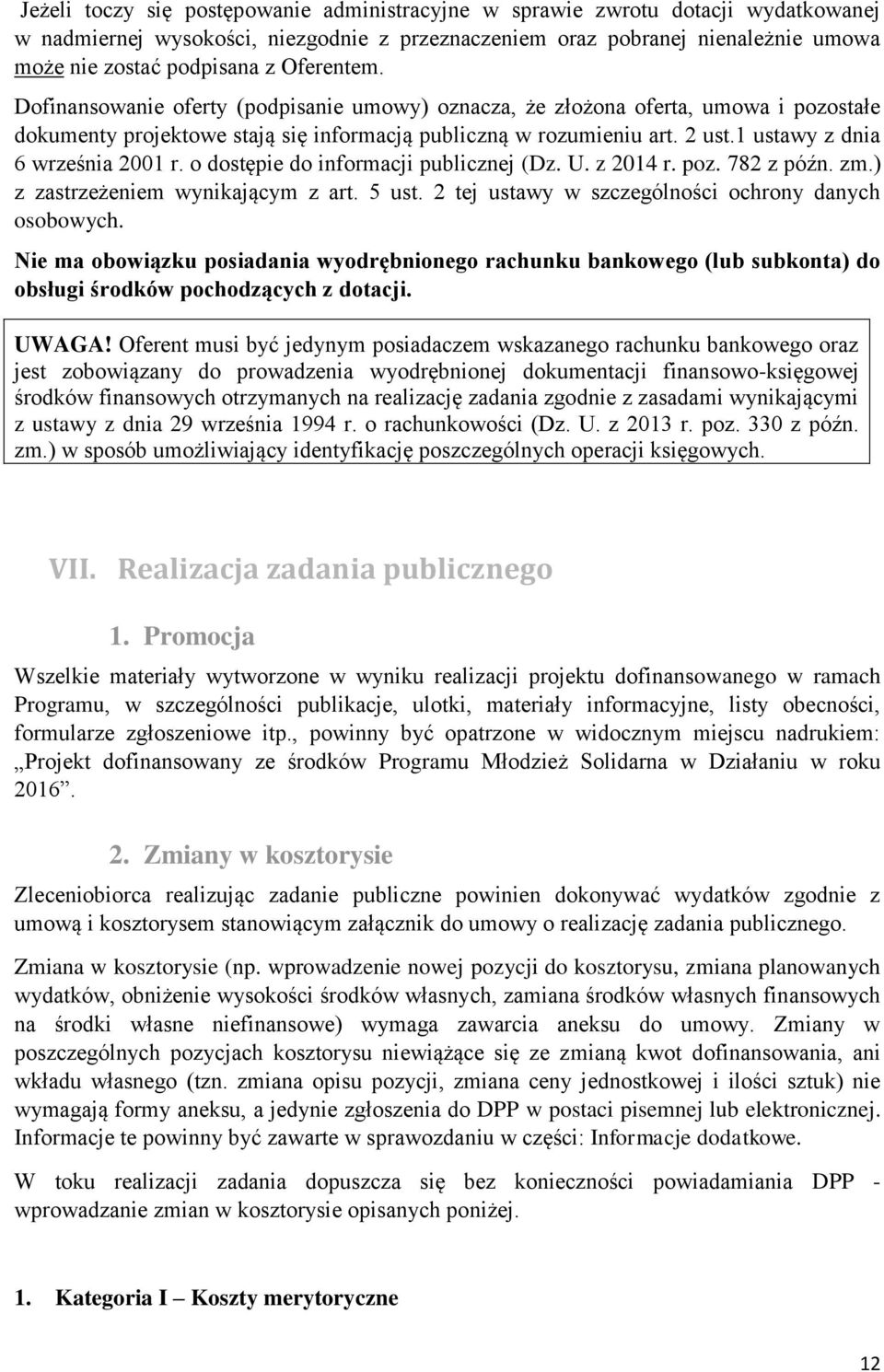 1 ustawy z dnia 6 września 2001 r. o dostępie do informacji publicznej (Dz. U. z 2014 r. poz. 782 z późn. zm.) z zastrzeżeniem wynikającym z art. 5 ust.