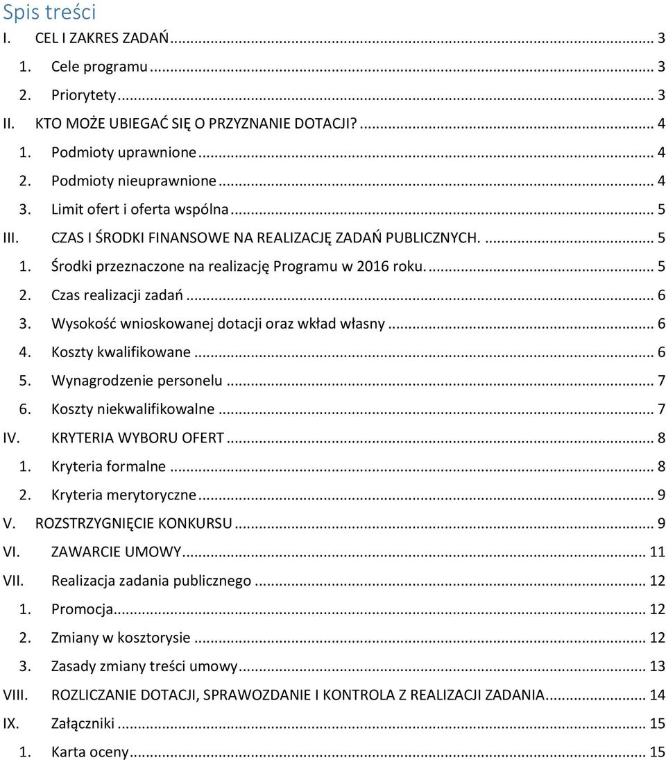 Wysokość wnioskowanej dotacji oraz wkład własny... 6 4. Koszty kwalifikowane... 6 5. Wynagrodzenie personelu... 7 6. Koszty niekwalifikowalne... 7 IV. KRYTERIA WYBORU OFERT... 8 1. Kryteria formalne.