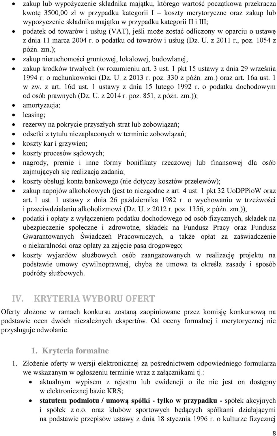 ); zakup nieruchomości gruntowej, lokalowej, budowlanej; zakup środków trwałych (w rozumieniu art. 3 ust. 1 pkt 15 ustawy z dnia 29 września 1994 r. o rachunkowości (Dz. U. z 2013 r. poz. 330 z późn.