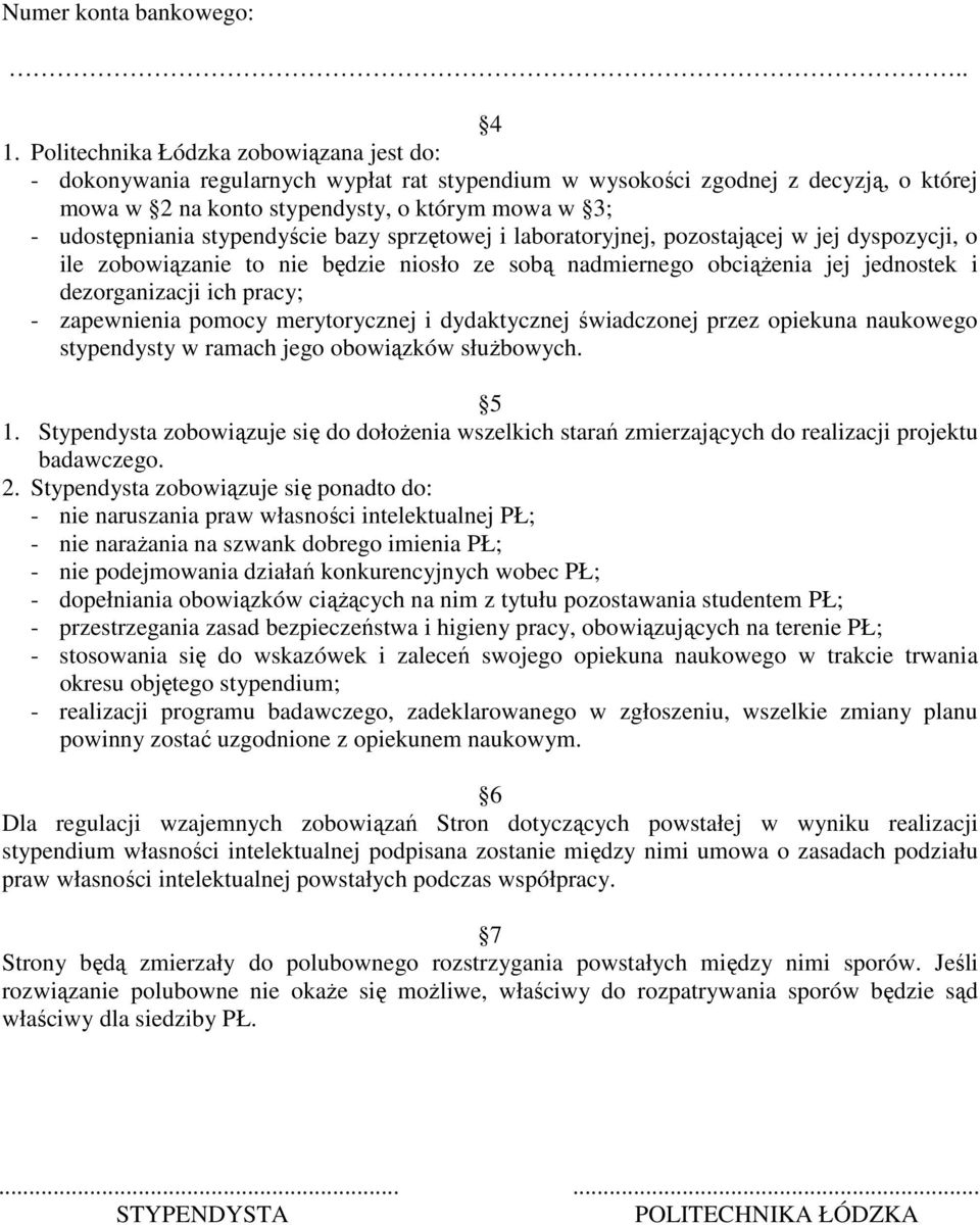 stypendyście bazy sprzętowej i laboratoryjnej, pozostającej w jej dyspozycji, o ile zobowiązanie to nie będzie niosło ze sobą nadmiernego obciąŝenia jej jednostek i dezorganizacji ich pracy; -