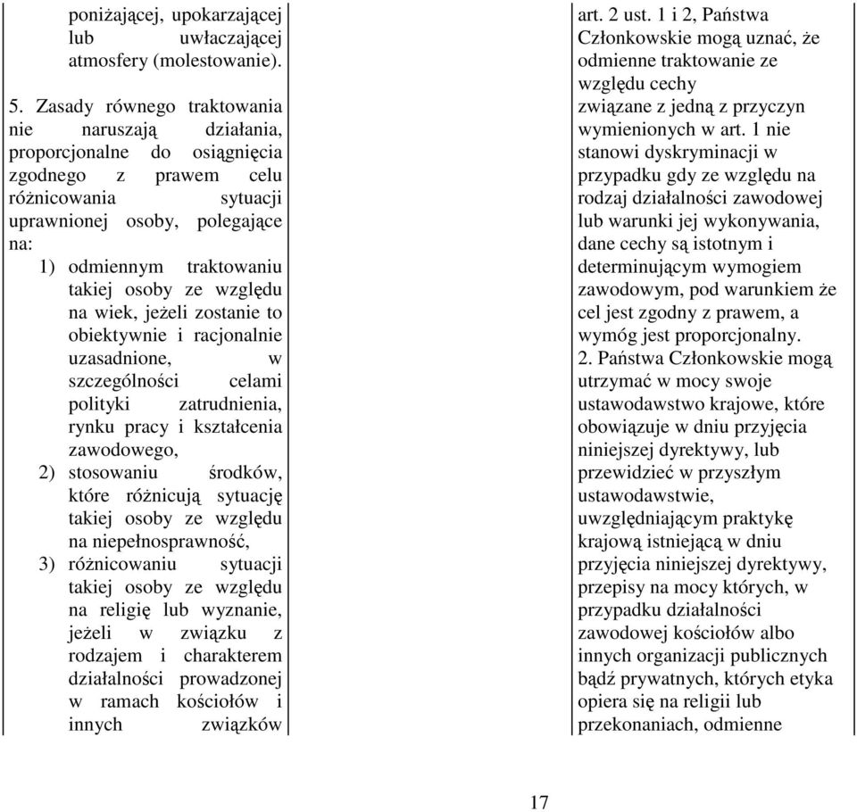 ze względu na wiek, jeŝeli zostanie to obiektywnie i racjonalnie uzasadnione, w szczególności celami polityki zatrudnienia, rynku pracy i kształcenia zawodowego, 2) stosowaniu środków, które