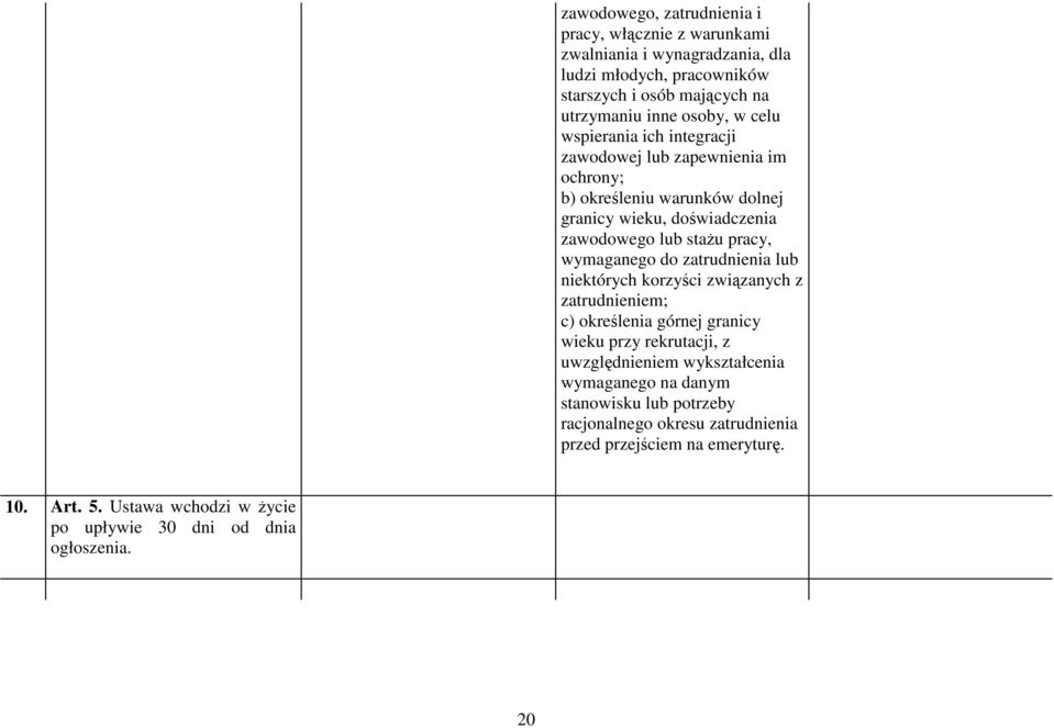 do zatrudnienia lub niektórych korzyści związanych z zatrudnieniem; c) określenia górnej granicy wieku przy rekrutacji, z uwzględnieniem wykształcenia wymaganego na